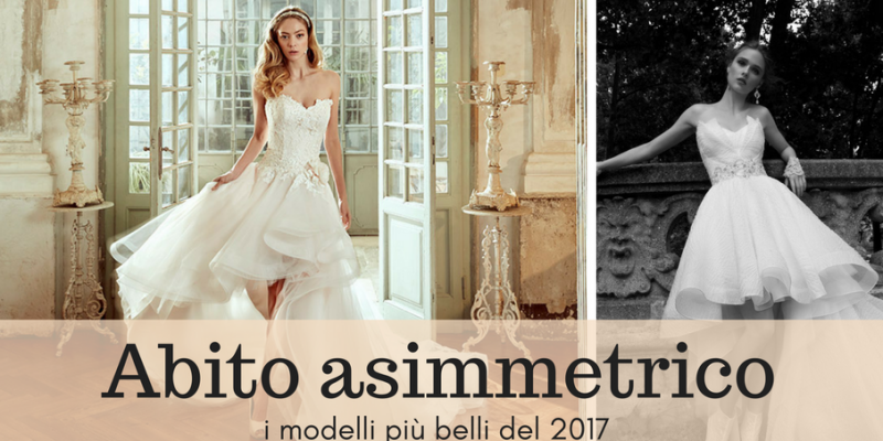 Abito da sposa asimmetrico: i modelli più glamour 2017