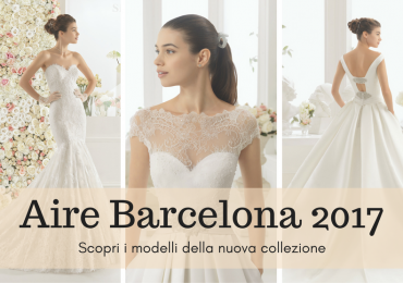 Aire Barcelona 2017: scopri la nuova collezione sposa (FOTO)