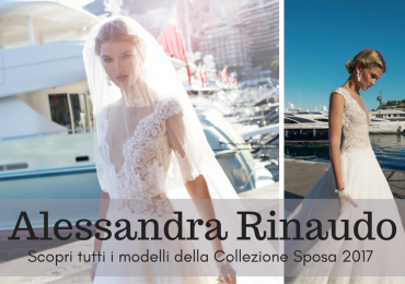 Scopri la collezione di abiti da sposa 2017 di Alessandra Rinaudo