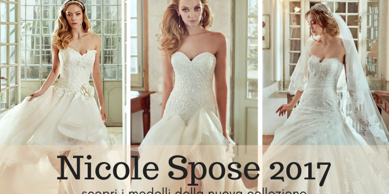 Abiti Nicole Spose 2017: scopri tutta la collezione